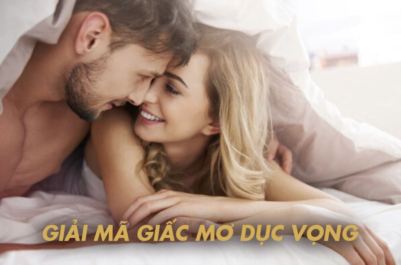 Mơ dục vọng có điềm gì?