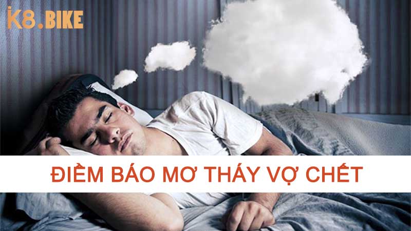 Mơ thấy vợ chết có ý nghĩa gì